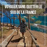 Voyager sans quitter le sud de la France